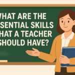 What Are The Essential Skills That A Teacher Should Have?