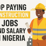 Top Paying Construction Jobs and Salary in Nigeria Top Paying Construction Jobs And Salary In Nigeria