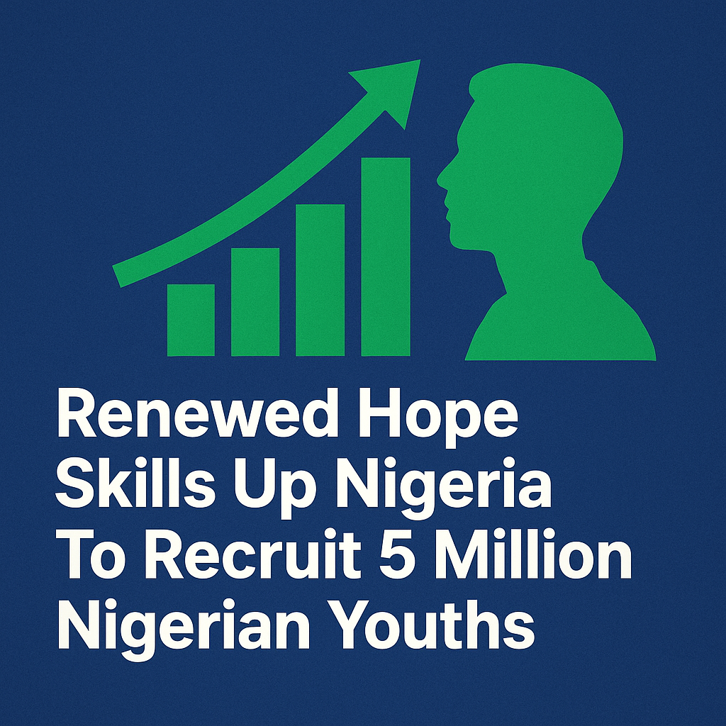 Renewed Hope Skills Up Nigeria To Recruit 5 Million Nigerian Youths